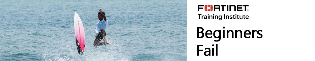 fortinet beginners fail